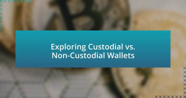 Exploring Custodial vs. Non-Custodial Wallets