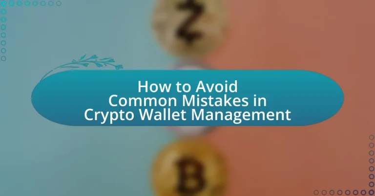 How to Avoid Common Mistakes in Crypto Wallet Management