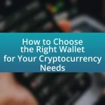 How to Choose the Right Wallet for Your Cryptocurrency Needs