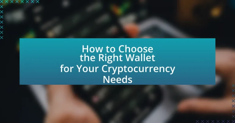 How to Choose the Right Wallet for Your Cryptocurrency Needs