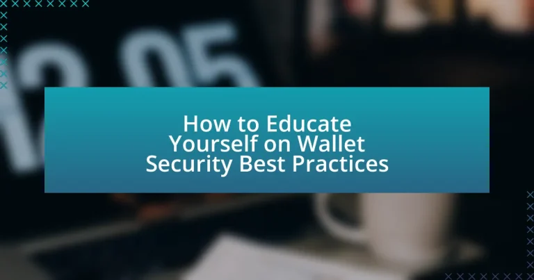 How to Educate Yourself on Wallet Security Best Practices