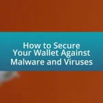 How to Secure Your Wallet Against Malware and Viruses