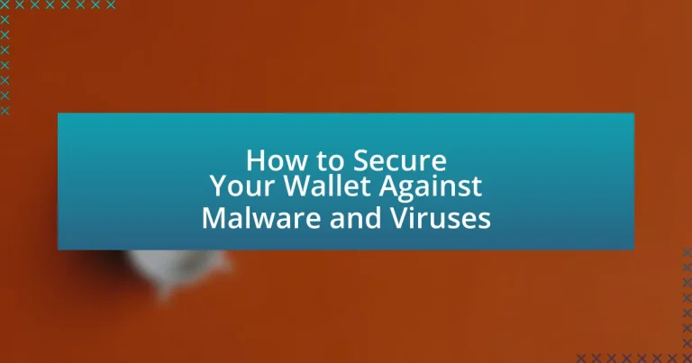 How to Secure Your Wallet Against Malware and Viruses