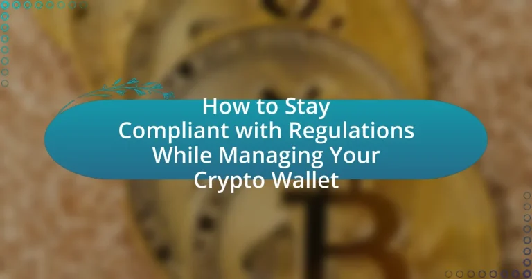 How to Stay Compliant with Regulations While Managing Your Crypto Wallet