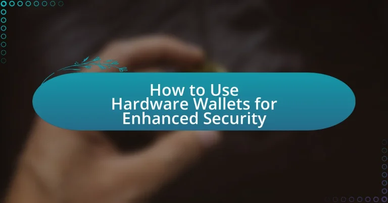 How to Use Hardware Wallets for Enhanced Security