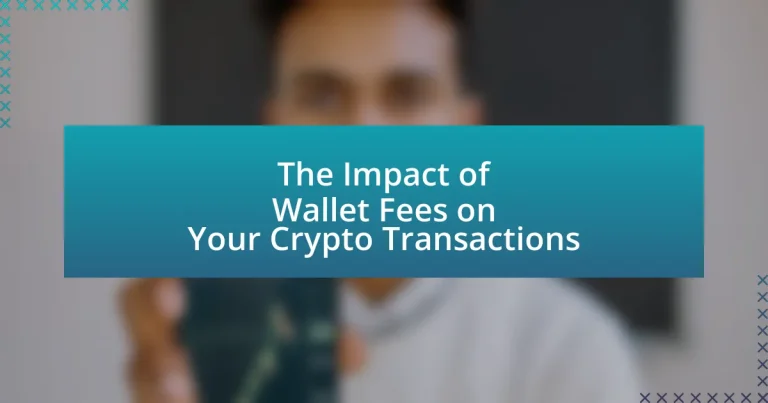 The Impact of Wallet Fees on Your Crypto Transactions