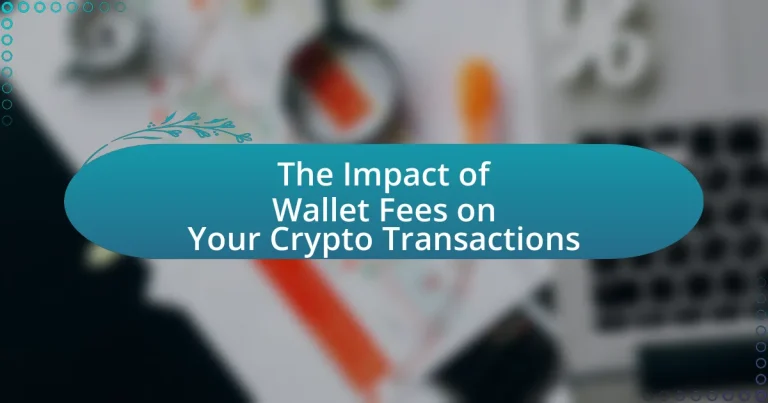 The Impact of Wallet Fees on Your Crypto Transactions