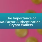 The Importance of Two-Factor Authentication in Crypto Wallets